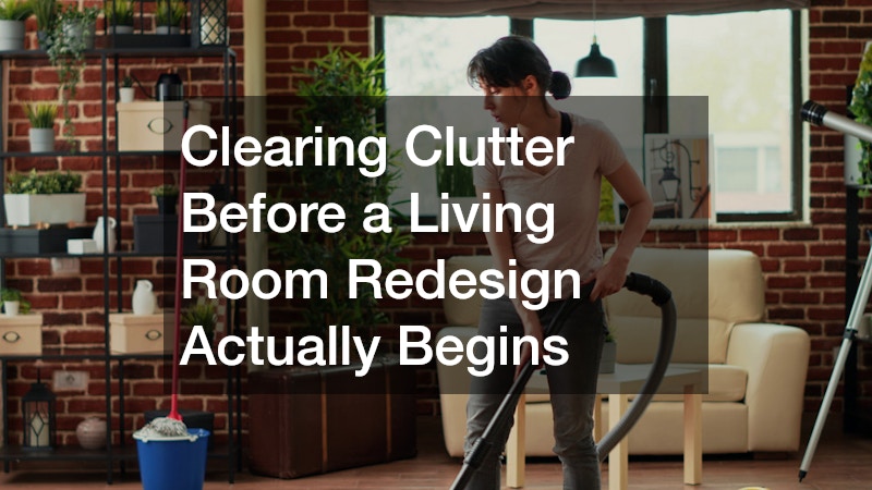 Clearing Clutter Before a Living Room Redesign Actually Begins
